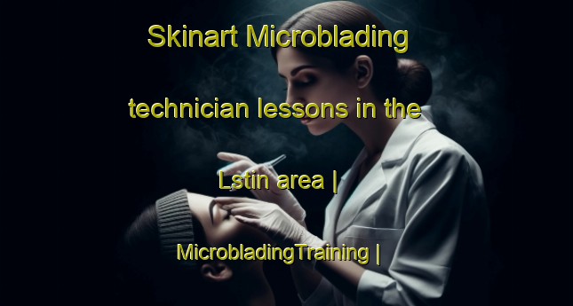 Skinart Microblading technician lessons in the Lstin area | MicrobladingTraining | MicrobladingClasses | SkinartTraining-Czech Republic